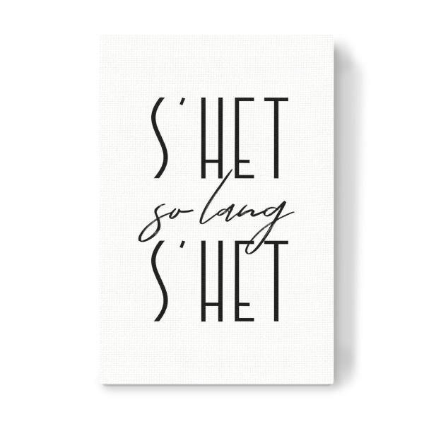 Leinwandbild "S’het so lang s’het" artboxONE - Typografie,Schwarzweiß - Switzerland,Swiss,Sprichwörter,Schweiz,Schweizerdeutsch,Dialekt