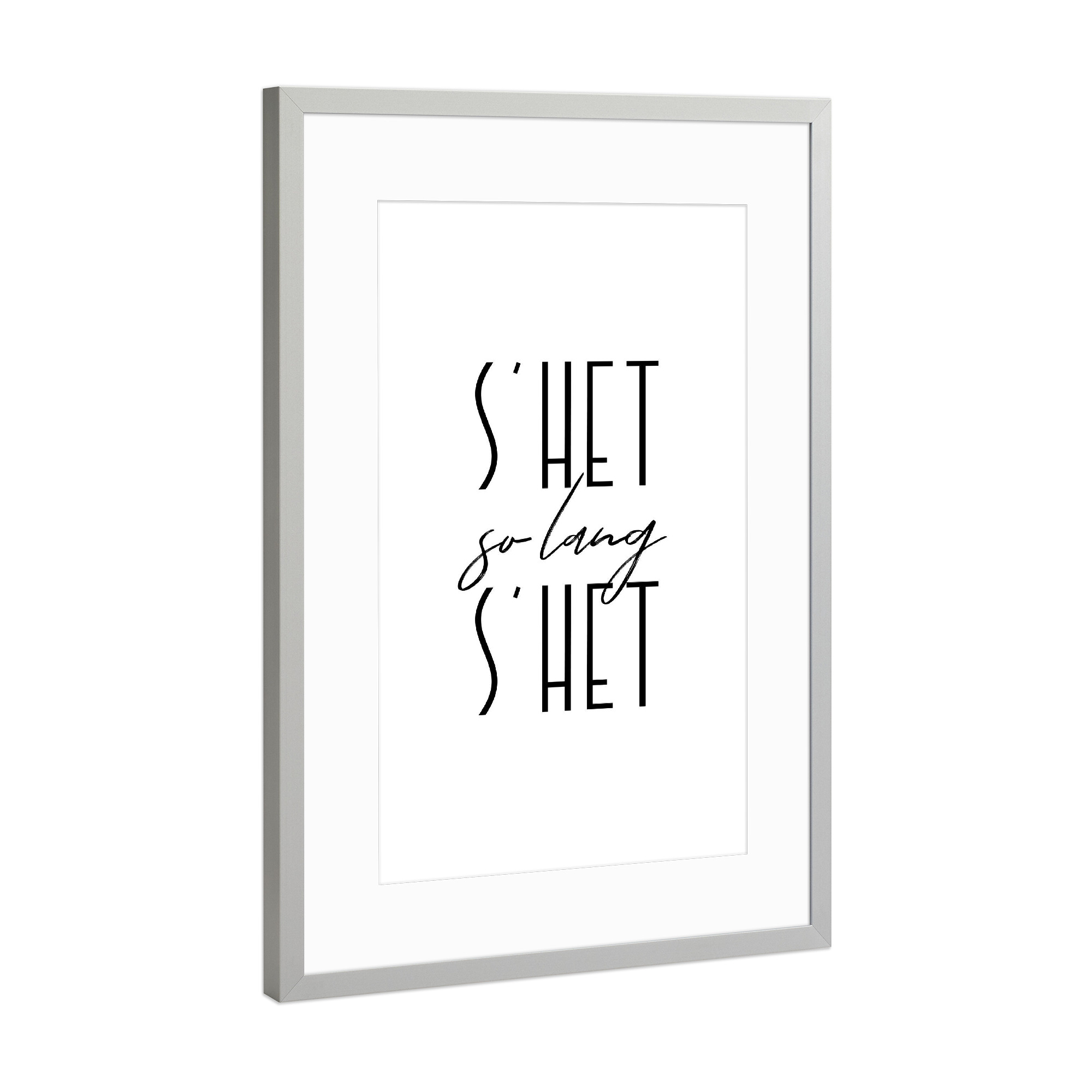 Poster mit Rahmen Silber "S’het so lang s’het" artboxONE - Typografie,Schwarzweiß - Switzerland,Swiss,Sprichwörter,Schweiz,Schweizerdeutsch,Dialekt
