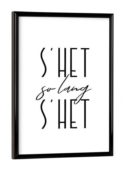 Poster mit schwarzem Rahmen "S’het so lang s’het" artboxONE - Typografie,Schwarzweiß