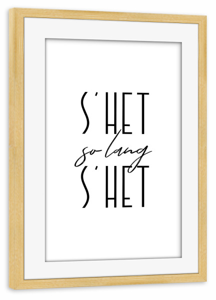 Poster mit Rahmen kiefer "S’het so lang s’het" artboxONE - Typografie,Schwarzweiß - Switzerland,Swiss,Sprichwörter,Schweiz,Schweizerdeutsch,Dialekt