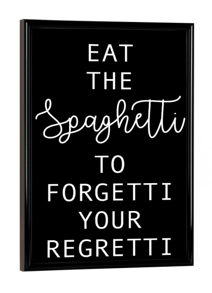 Poster mit schwarzem Rahmen "Eat the spaghetti - black" artboxONE - Typografie,Essen & Trinken,Schwarzweiß,Lustig - Italien,Nudeln,Spaghetti,Sorgen