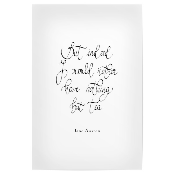 Poster "I would rather have nothing" artboxONE - Typografie,Schwarzweiß - Tea,Quotes,Jane austen,Tea lover