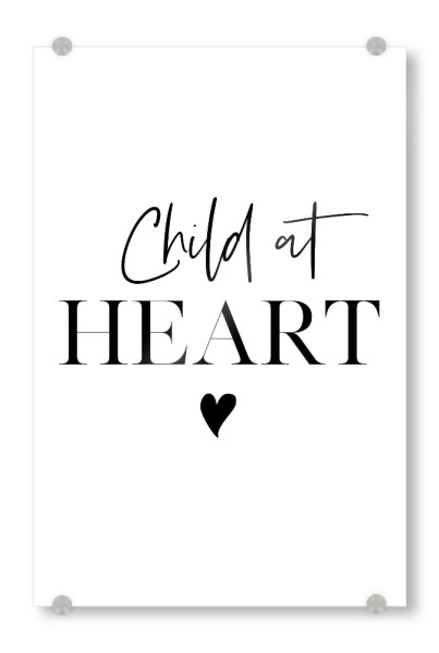Acrylglasbild "Child at heart" artboxONE - Für Kinder,Schwarzweiß,Für Mama,Für Papa - Child,Heart,Quote,Liebe