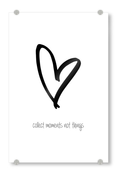 Acrylglasbild "Collect moments, not things" artboxONE - Typografie,Schwarzweiß - Herz,Moment,Reisen,Heart,Travel,Reise,Love,Liebe