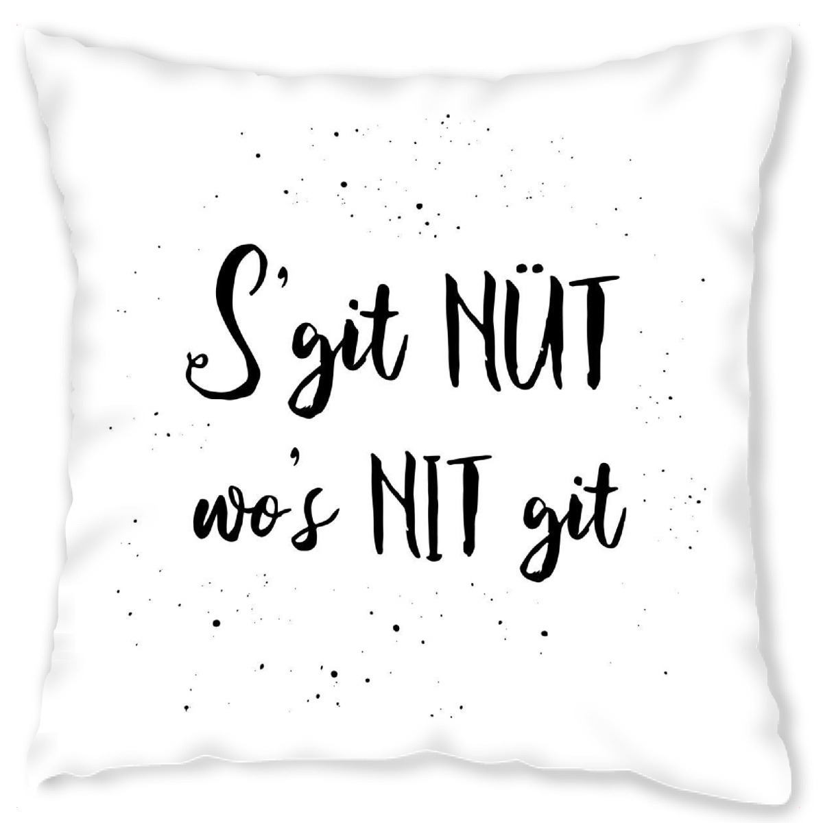 Design-Kissen "S†git n߼t wo†s nit git" artboxONE - Typografie,Schwarzweiߟ - Switzerland,Swiss,Sprichw߶rter,Schweiz,Schweizerdeutsch,Dialekt