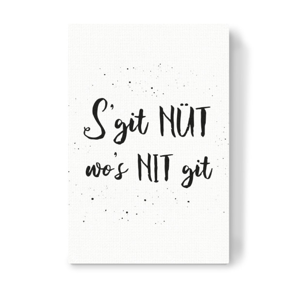 Leinwandbild "S’git nüt wo’s nit git" artboxONE - Typografie,Schwarzweiß - Switzerland,Swiss,Sprichwörter,Schweiz,Schweizerdeutsch,Dialekt
