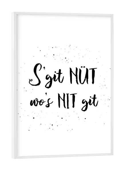 Poster mit weißem Rahmen "S’git nüt wo’s nit git" artboxONE - Typografie,Schwarzweiß