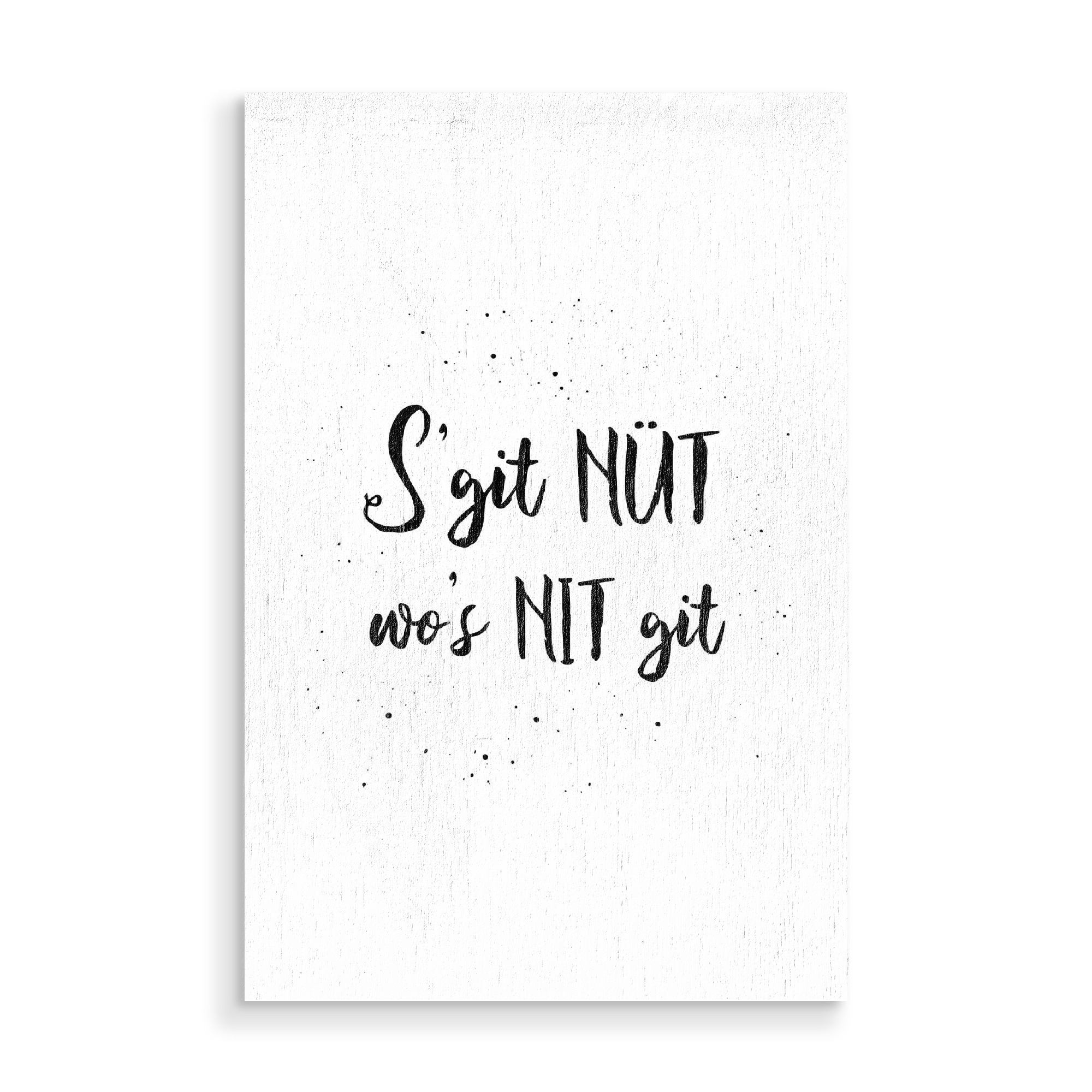 Holzbild "S’git nüt wo’s nit git" artboxONE - Typografie,Schwarzweiß - Switzerland,Swiss,Sprichwörter,Schweiz,Schweizerdeutsch,Dialekt