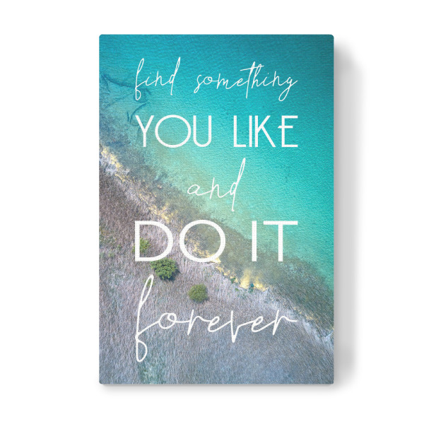 Leinwandbild "Find Something You Like And" artboxONE - Typografie - Drohne,Typografie,Lebensweisheit,Spruch,Reisen,Strand,Meer,Fernweh