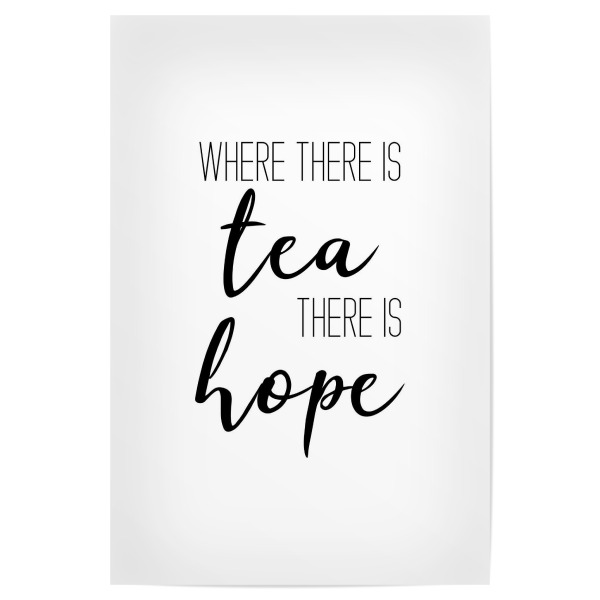 Poster "Where there is tea" artboxONE - Essen & Trinken,Schwarzweiß - Tea,Hope,Tea quotes,Quotes,Moderncalligraphy,Tea lover,Tea addict