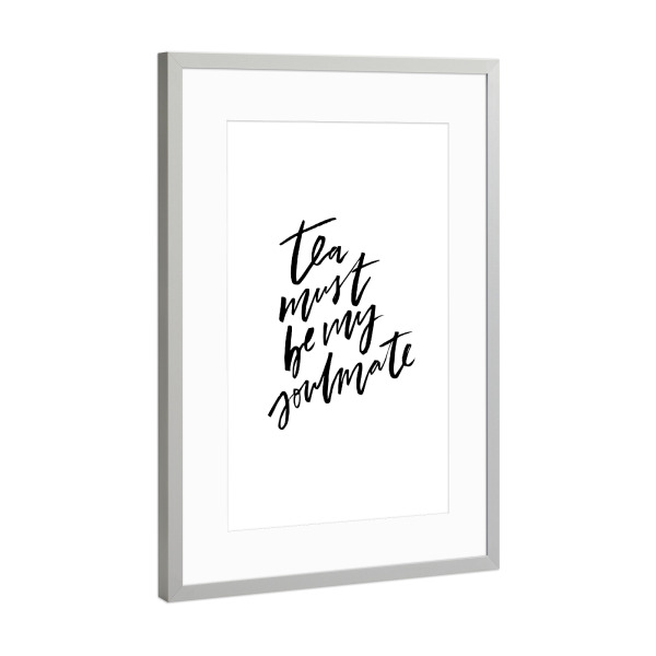 Poster mit Rahmen Silber "Tea Must Be My Soulmate" artboxONE - Typografie,Essen & Trinken,Schwarzweiß - Funny,Love,Quote,Tea