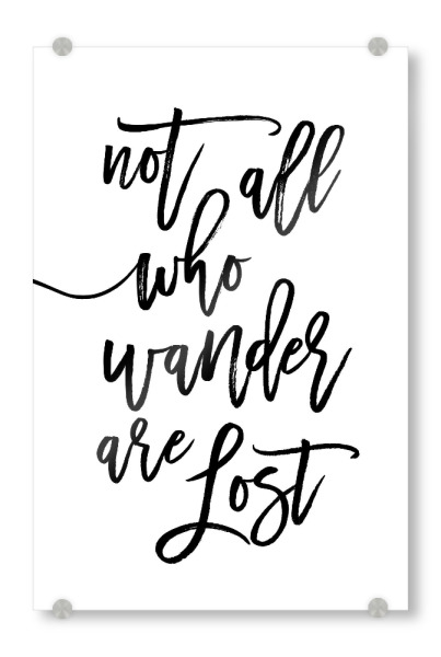 Acrylglasbild "Not All Who Wander Are Lost Art" artboxONE - Typografie,Reise,Schwarzweiß