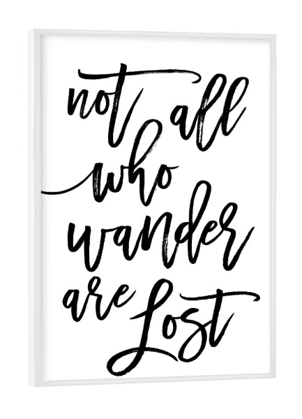 Poster mit weißem Rahmen "Not All Who Wander Are Lost Art" artboxONE - Typografie,Reise,Schwarzweiß