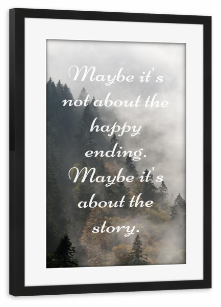 Poster mit Rahmen schwarz "Maybe it's about the story" artboxONE - Typografie - Nebelwald,Schwarzwald,Nebel
