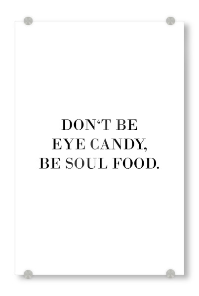 Acrylglasbild "Be soul food" artboxONE - Typografie,Schwarzweiß - Eye candy,Soul food,Typografie