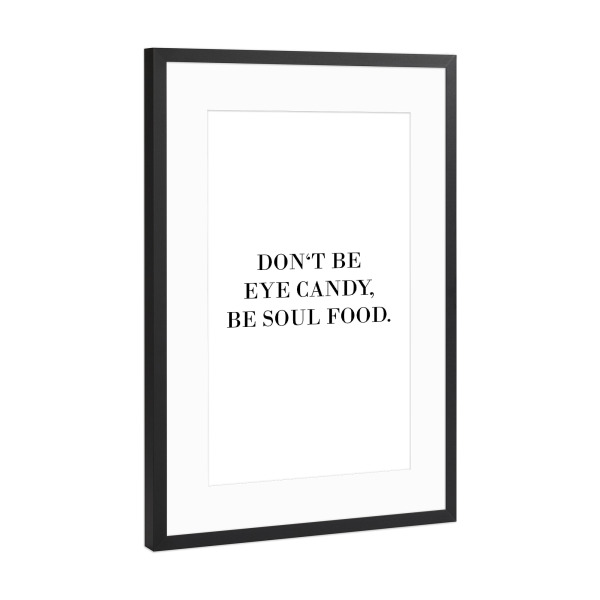 Poster mit Rahmen Schwarz (Metallic) "Be soul food" artboxONE - Typografie,Schwarzweiß - Eye candy,Soul food,Typografie