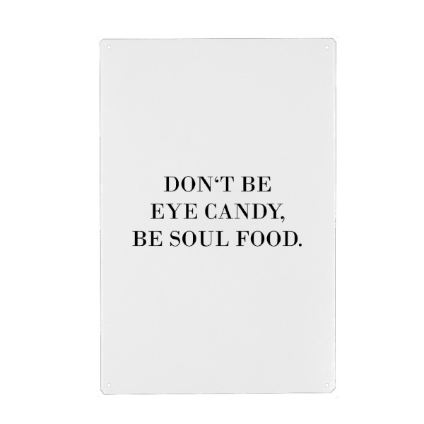 Metall Poster "Be soul food" artboxONE - Typografie,Schwarzweiß - Eye candy,Soul food,Typografie - Blechschild