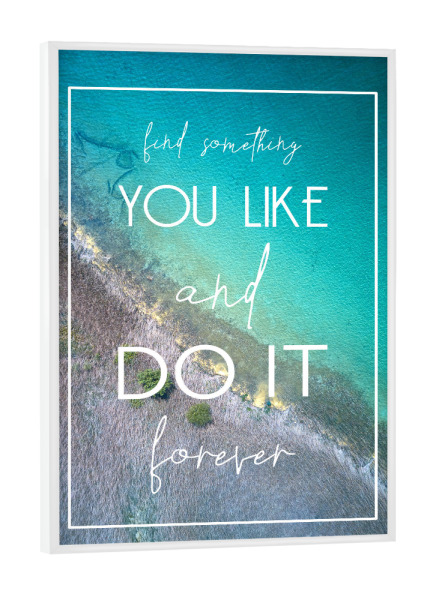 Poster mit weißem Rahmen "Find Something You Like" artboxONE - Typografie - Typografie,Drohnenfotografie,Reisen,Strand,Sommer,Lebensweisheit,Spruch