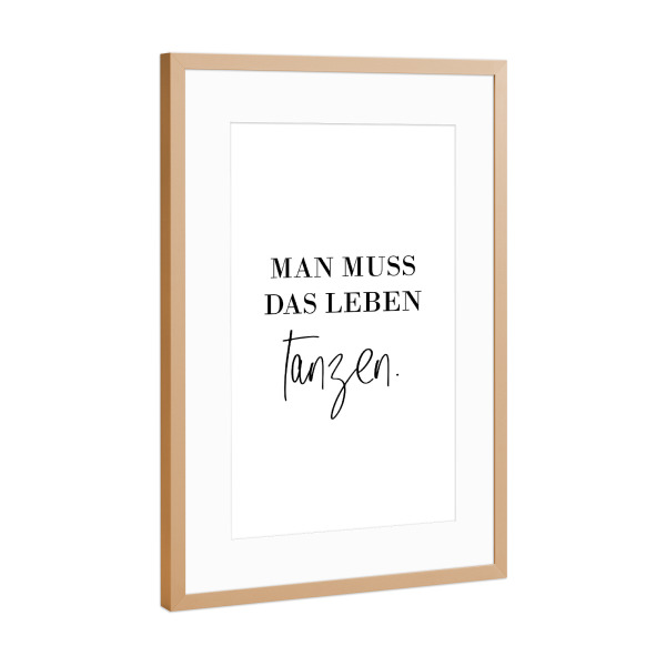 Poster mit Rahmen Kupfer "Man muss das Leben tanzen" artboxONE - Typografie,Schwarzweiß