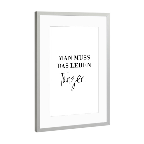 Poster mit Rahmen Silber "Man muss das Leben tanzen" artboxONE - Typografie,Schwarzweiß