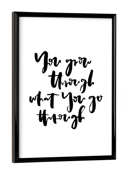 Poster mit schwarzem Rahmen "You Grow Through What You Go" artboxONE - Typografie,Schwarzweiß - Growth,Motivation,Quote,Inspirierende sprüche
