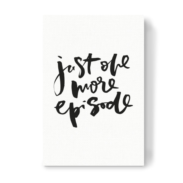 Leinwandbild "Just One More Episode funny quote" artboxONE - Typografie,Schwarzweiß - Netflix,Chilling,Addiction