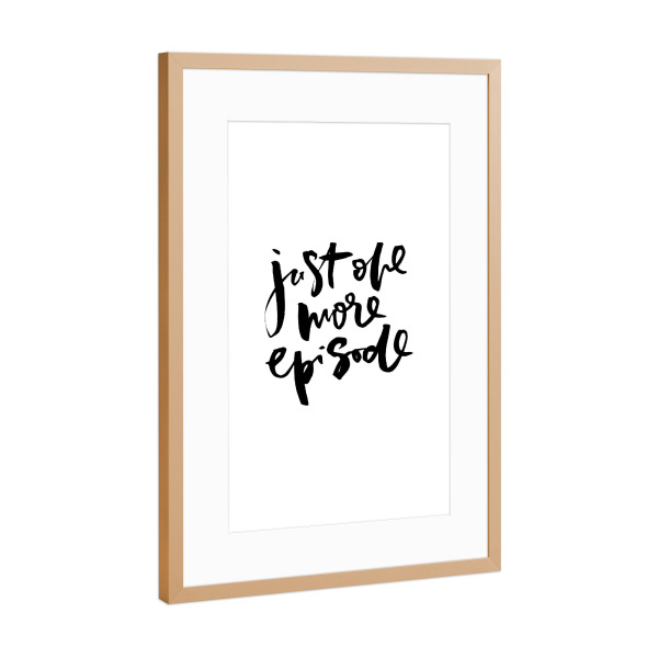 Poster mit Rahmen Kupfer "Just One More Episode funny quote" artboxONE - Typografie,Schwarzweiß - Netflix,Chilling,Addiction