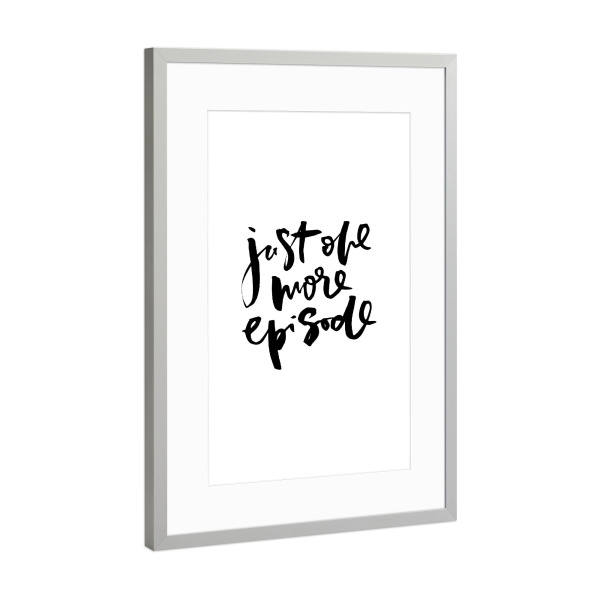 Poster mit Rahmen Silber "Just One More Episode funny quote" artboxONE - Typografie,Schwarzweiß - Netflix,Chilling,Addiction