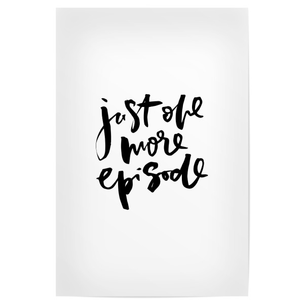 Poster 30x20 cm "Just One More Episode funny quote" artboxONE - Typografie,Schwarzweiß - Netflix,Chilling,Addiction