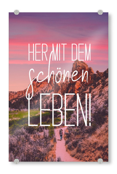 Acrylglasbild "Her mit dem schönen Leben!" artboxONE - Typografie,Menschen,Schwarzweiß