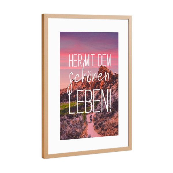 Poster mit Rahmen Kupfer "Her mit dem schönen Leben!" artboxONE - Typografie,Menschen,Schwarzweiß