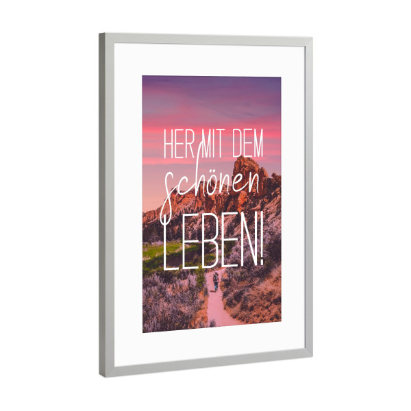Poster mit Rahmen Silber "Her mit dem schönen Leben!" artboxONE - Typografie,Menschen,Schwarzweiß