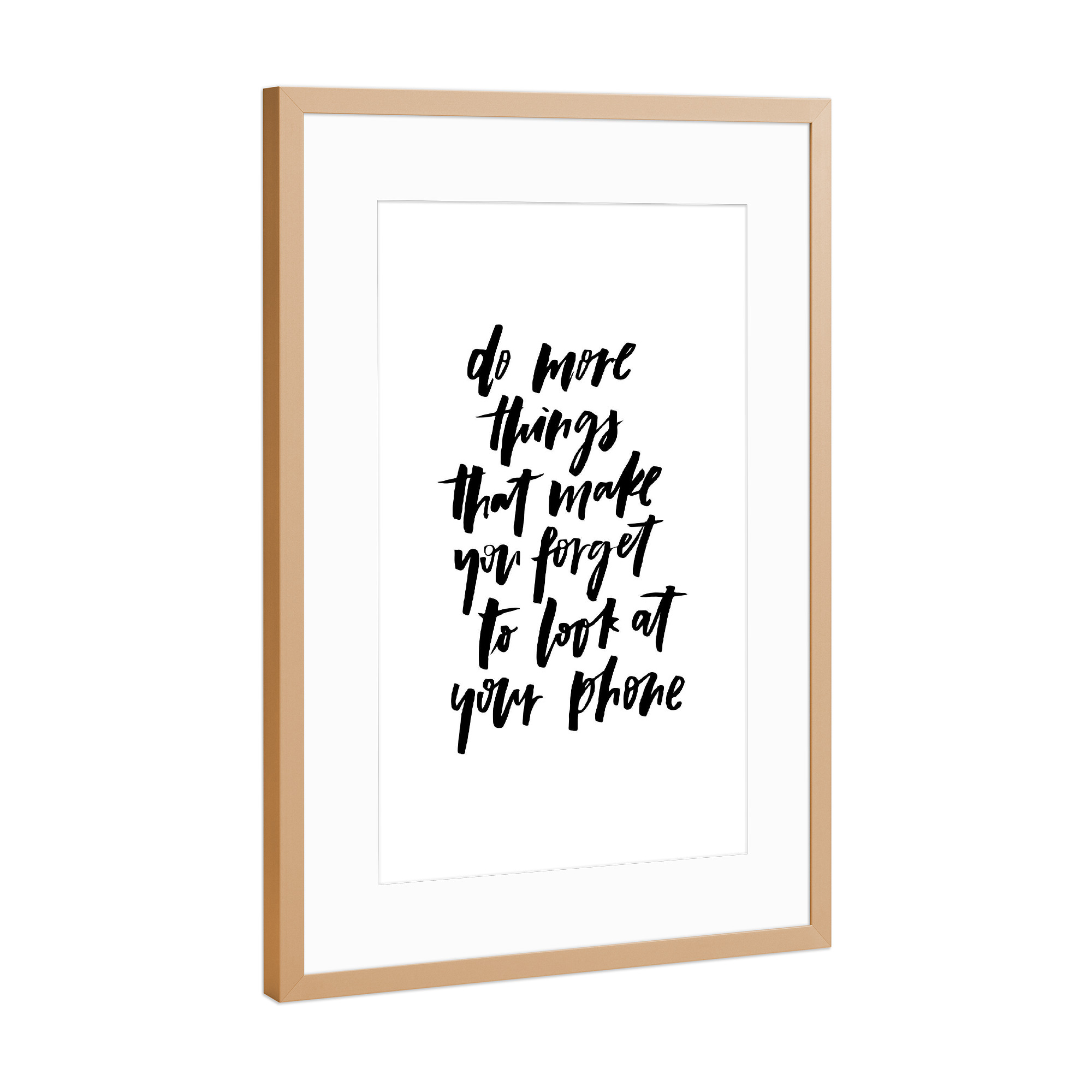 Poster mit Rahmen Kupfer "Do More Things Phone - quote" artboxONE - Typografie,Schwarzweiß - Motivational,Inspirational