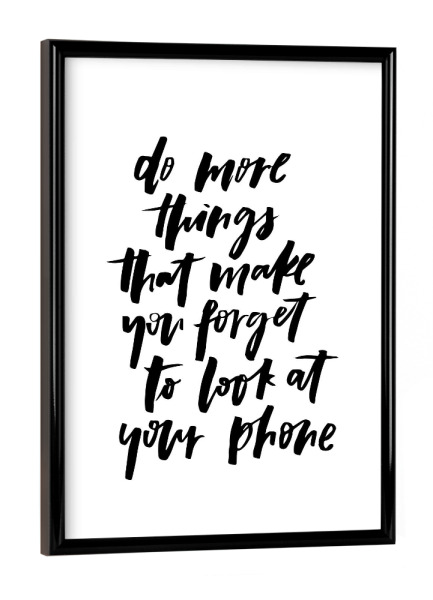Poster mit schwarzem Rahmen "Do More Things Phone - quote" artboxONE - Typografie,Schwarzweiß - Motivational,Inspirational