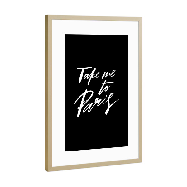 Poster mit Rahmen Gold "Take Me To Paris Quote" artboxONE - Schwarzweiß,Städte / Paris - Love,France,Black and white