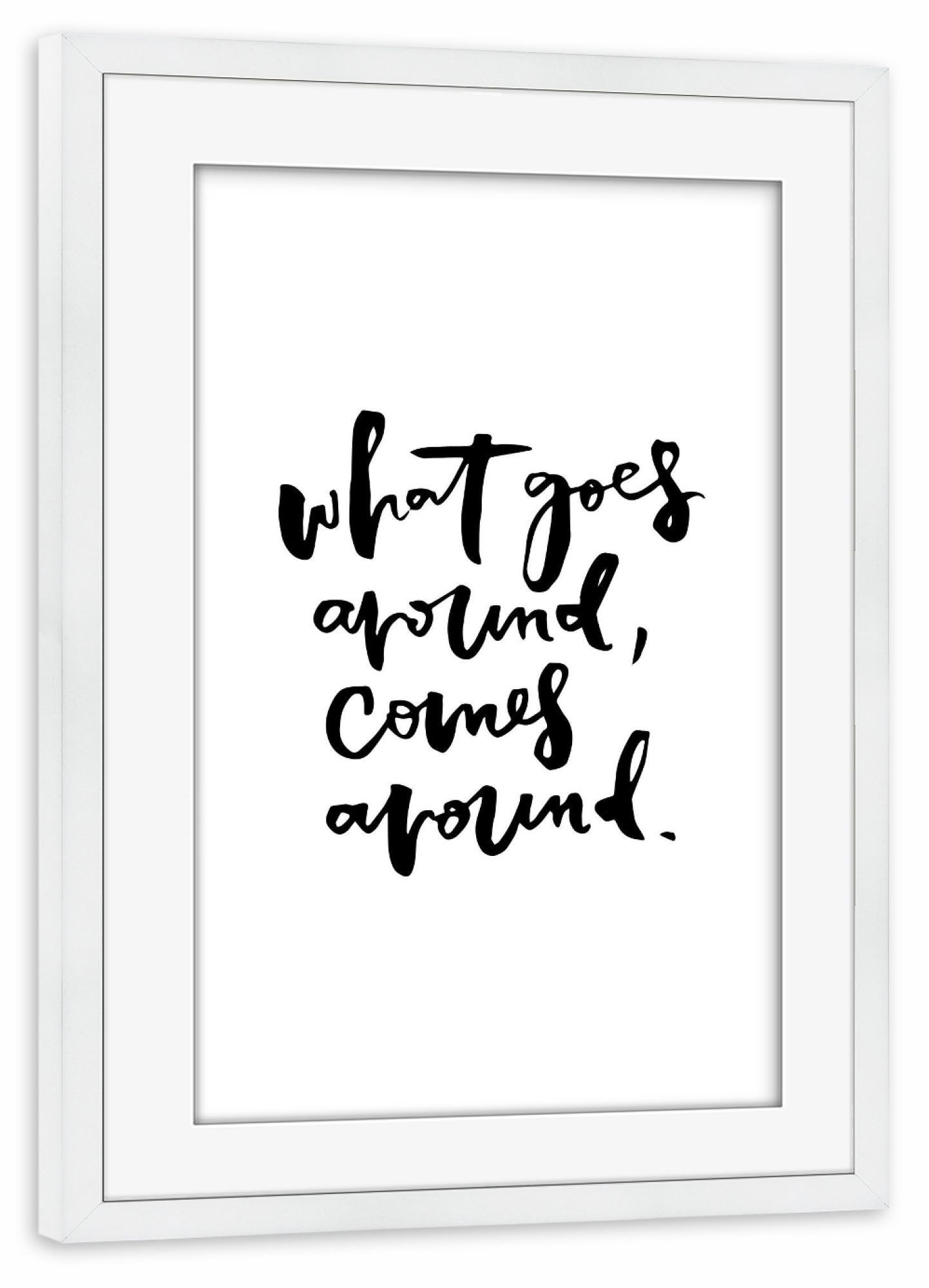 Poster mit Rahmen weiß "What Goes Around Comes Around" artboxONE - Typografie,Schwarzweiß - Inspiration,Quote,Lettering