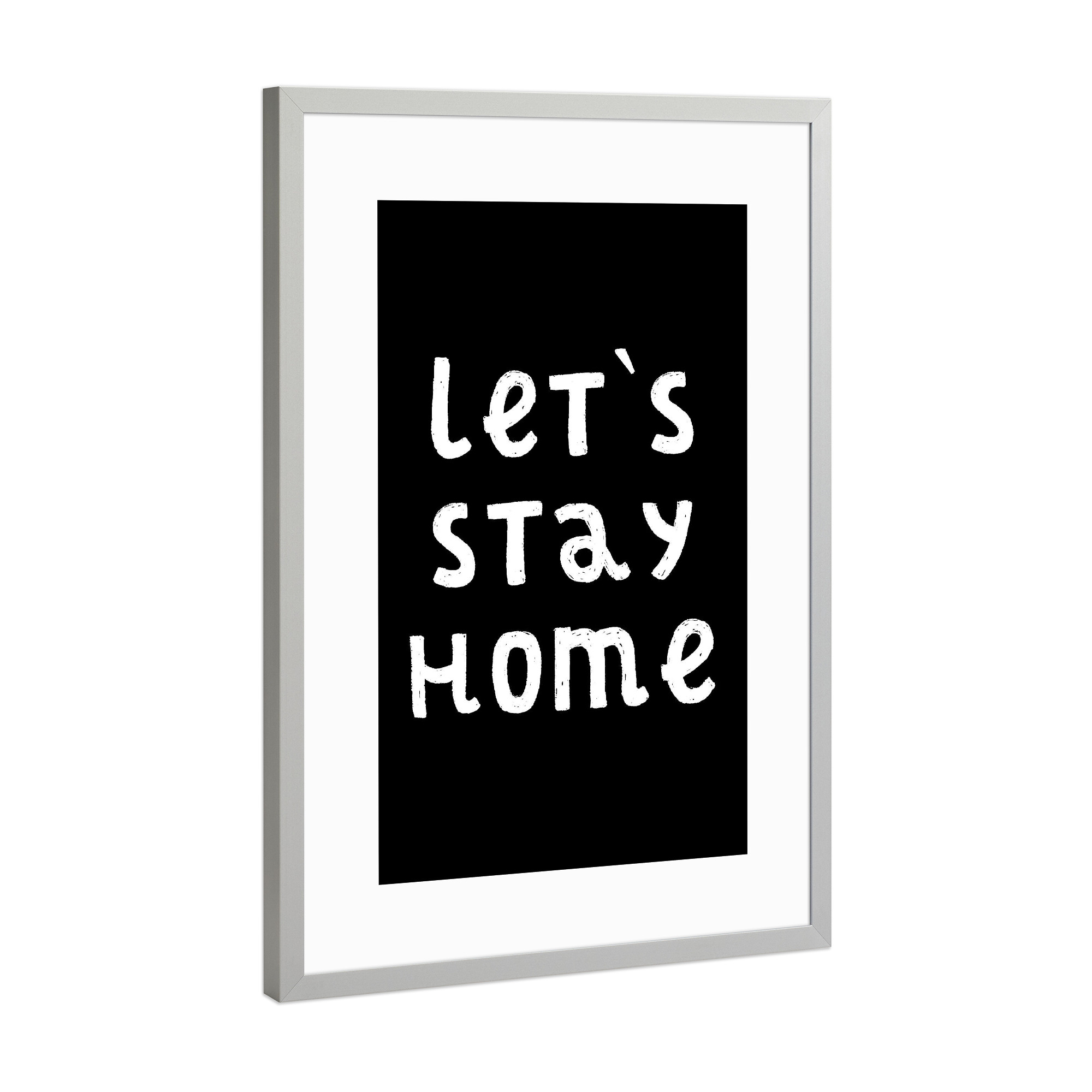 Poster mit Rahmen Silber "Let ́s stay home - black" artboxONE - Typografie,Schwarzweiß
