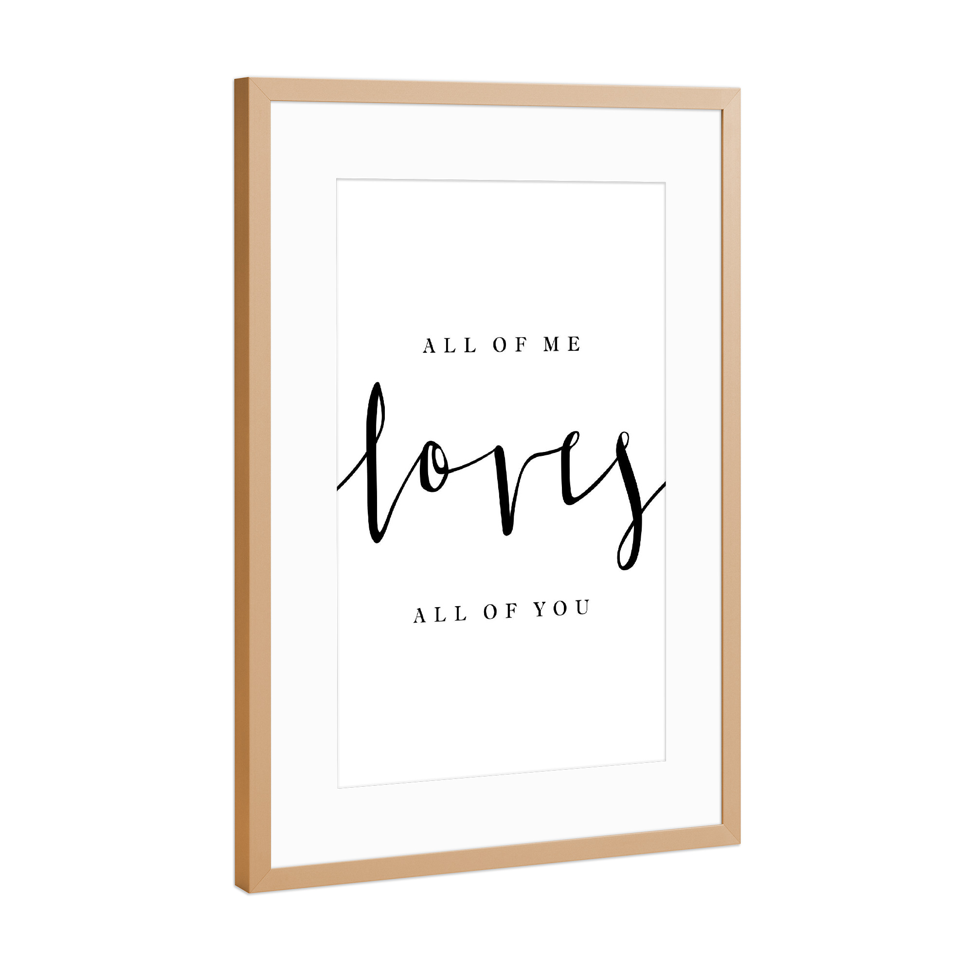 Poster mit Rahmen Kupfer "All of me loves you" artboxONE - Typografie,Menschen,Schwarzweiß,Liebe