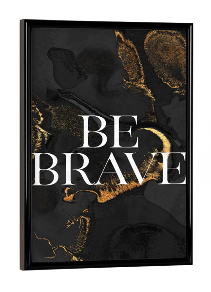 Poster mit schwarzem Rahmen "Be Brave Typography" artboxONE - Typografie - Minimal,Words,Text,Quote,Be brave,Brave,Motivational,Inspirational,Modern
