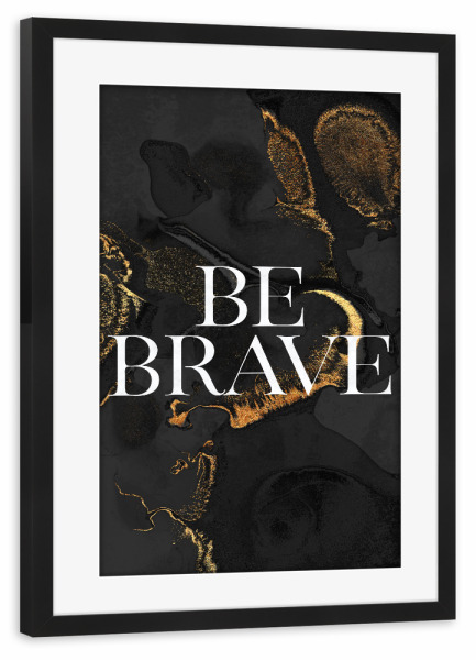 Poster mit Rahmen schwarz "Be Brave Typography" artboxONE - Typografie - Minimal,Words,Text,Quote,Be brave,Brave,Motivational,Inspirational,Modern