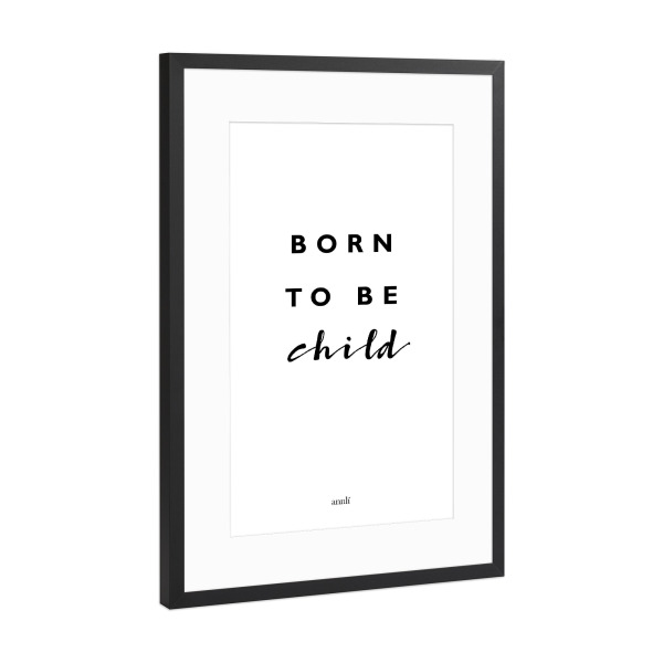 Poster mit Rahmen Schwarz (Metallic) "Born to be child" artboxONE - Typografie,Für Kinder,Schwarzweiß - Born,To,Be,Child,Nursery