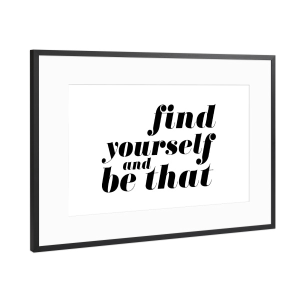 Poster mit Rahmen Schwarz (Metallic) "Find Yourself And Be That Quote" artboxONE - Typografie,Schwarzweiß - Inspiration,Motivation,Selflove