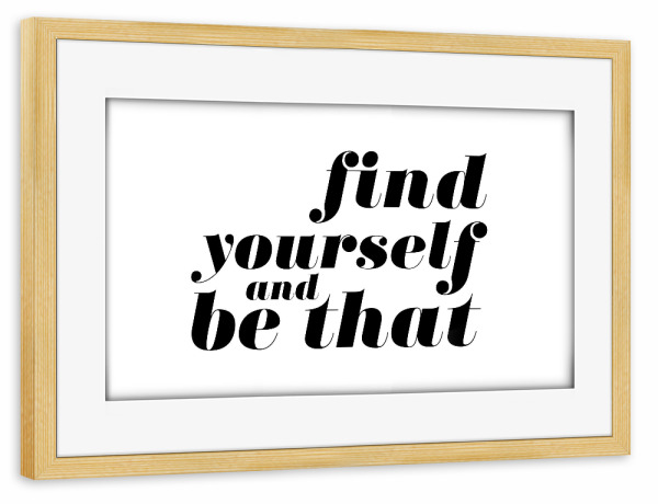 Poster mit Rahmen kiefer "Find Yourself And Be That Quote" artboxONE - Typografie,Schwarzweiß - Inspiration,Motivation,Selflove
