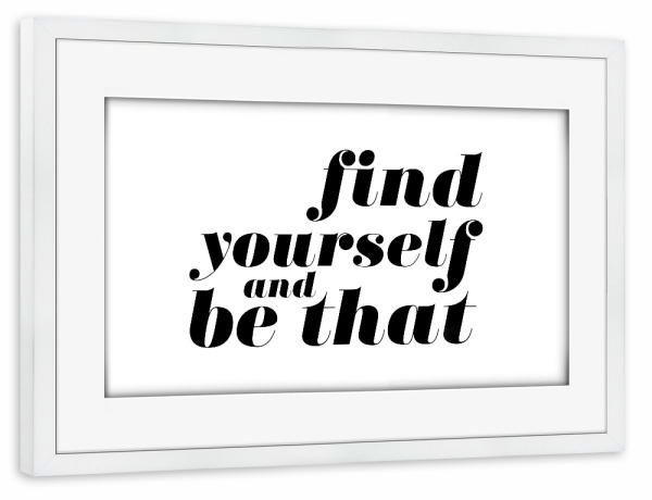 Poster mit Rahmen weiß "Find Yourself And Be That Quote" artboxONE - Typografie,Schwarzweiß - Inspiration,Motivation,Selflove