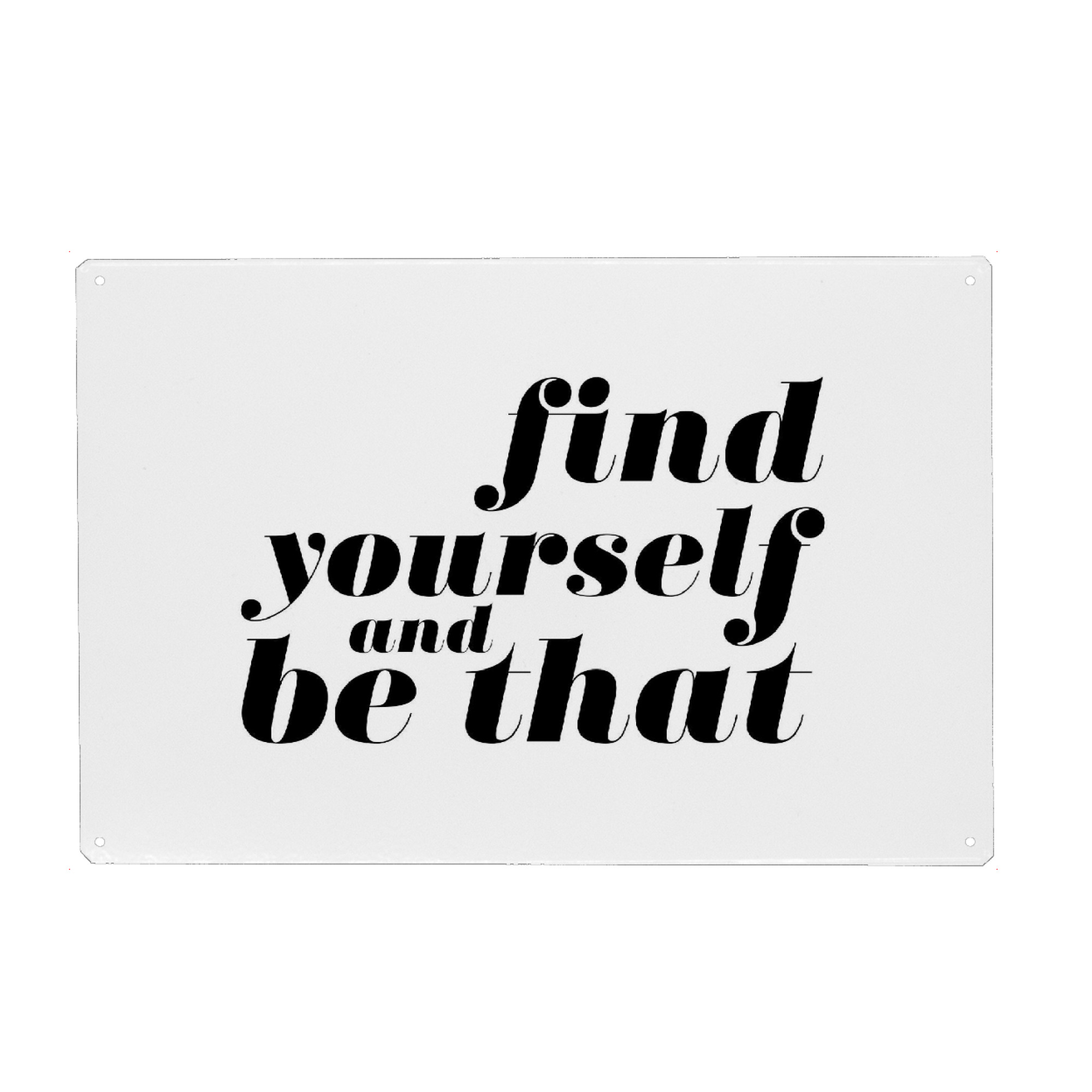 Metall Poster "Find Yourself And Be That Quote" artboxONE - Typografie,Schwarzweiß - Inspiration,Motivation,Selflove - Blechschild