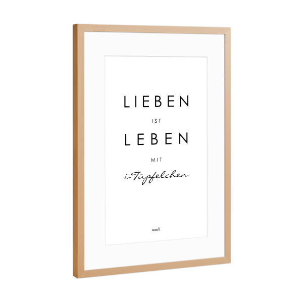 Poster mit Rahmen Kupfer "Lieben ist Leben mit i-Tüpfelchen" artboxONE - Typografie,Schwarzweiß,Liebe - Lieben,Leben,I-tüpfelchen