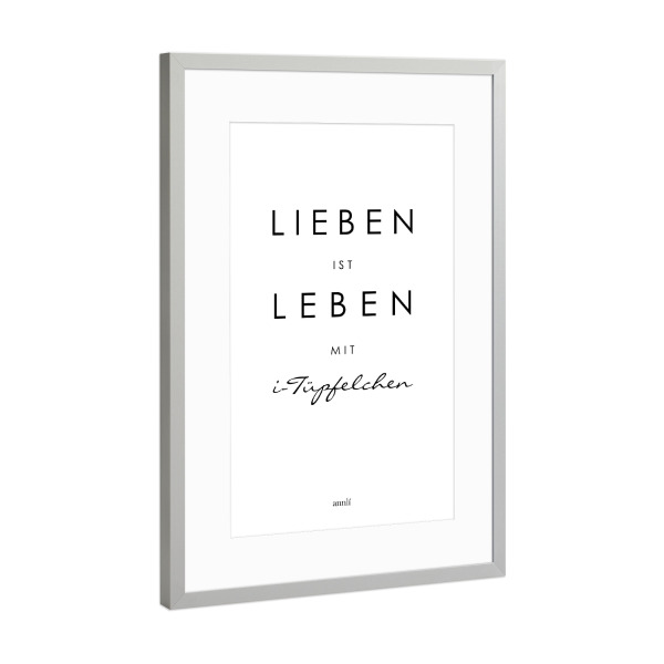 Poster mit Rahmen Silber "Lieben ist Leben mit i-Tüpfelchen" artboxONE - Typografie,Schwarzweiß,Liebe - Lieben,Leben,I-tüpfelchen