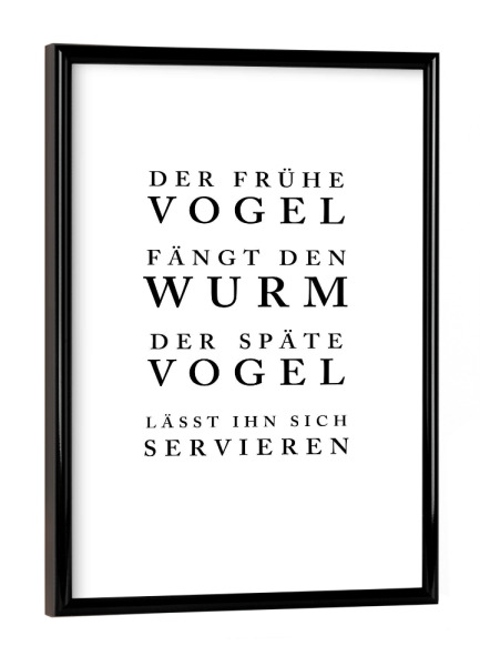Poster mit schwarzem Rahmen "Der späte Vogel" artboxONE - Typografie,Schwarzweiß,Lustig - Vogel,Zitat,Humor