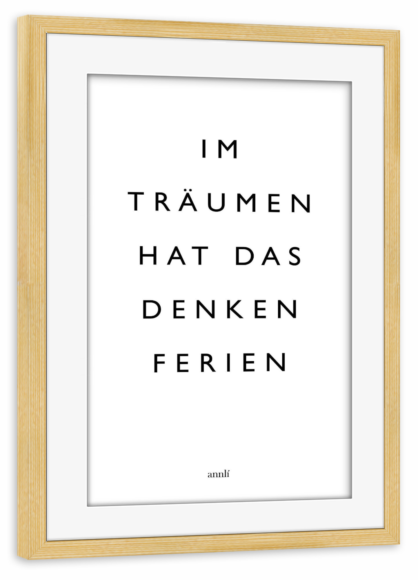 Poster mit Rahmen kiefer "Im Träumen hat das Denken Ferien" artboxONE - Typografie,Schwarzweiß - Träumen,Ferien,Denken