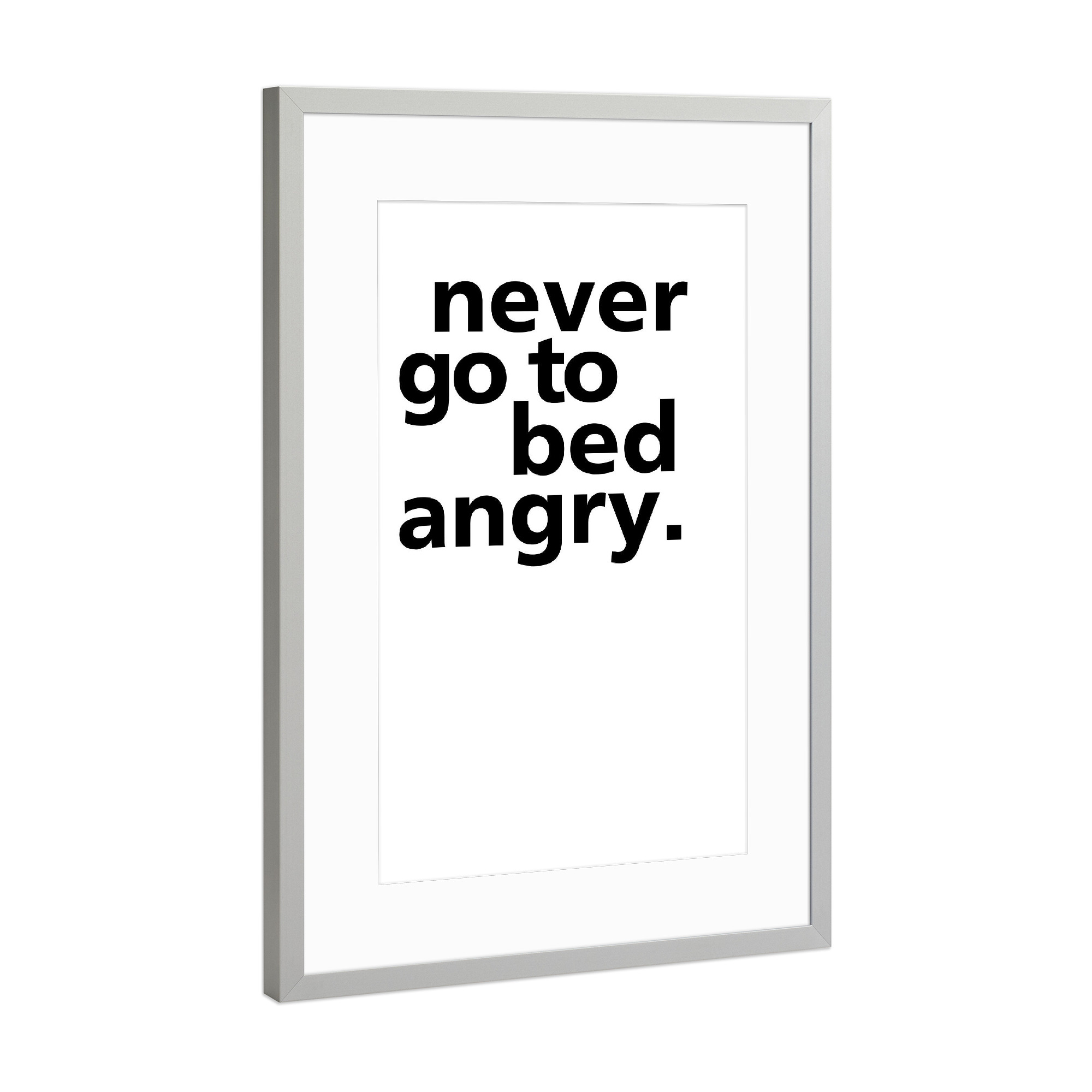 Poster mit Rahmen Silber "Never Go To Bed Angry" artboxONE - Typografie,Schwarzweiß,Liebe - Bett,Schlafzimmer,Wütend
